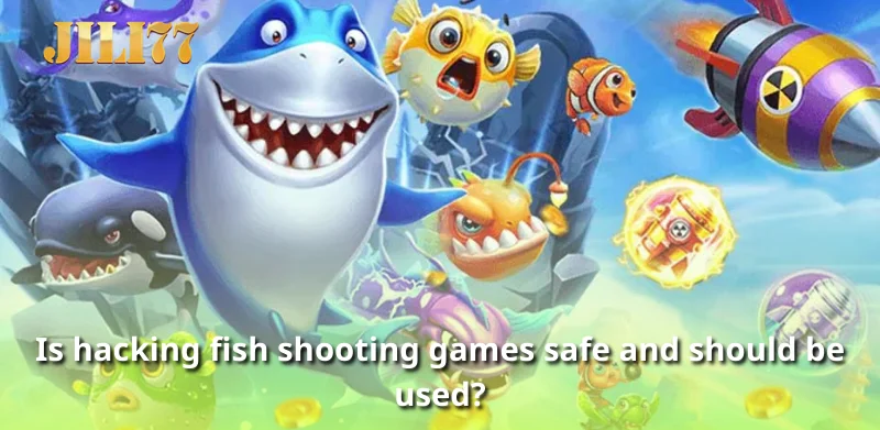 Is hacking fish shooting games safe and should be used?