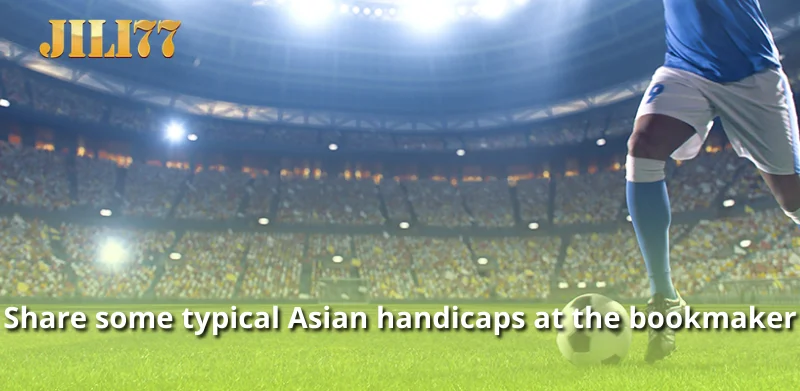 Share some typical Asian handicaps at the bookmaker