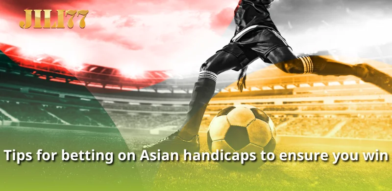 Tips for betting on Asian handicaps to ensure you win