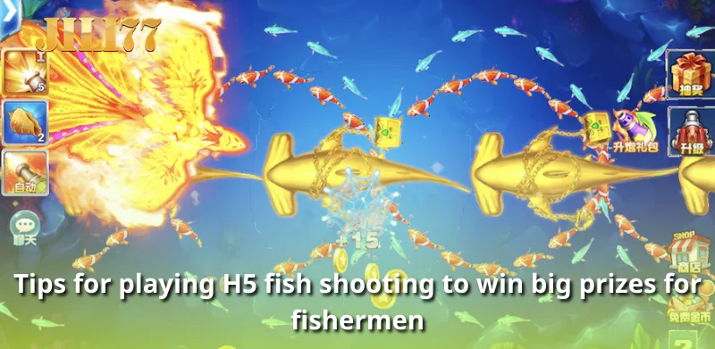 Tips for playing H5 fish shooting to win big prizes for fishermen