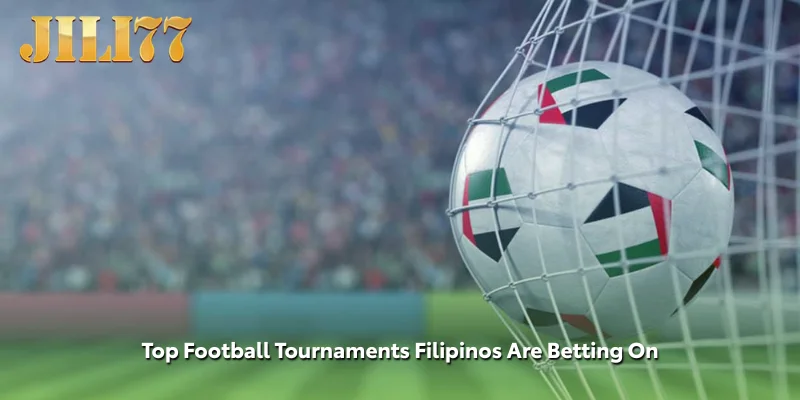 Top Football Tournaments Filipinos Are Betting On